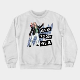 He's Hip, He's Cool, He's 45! Crewneck Sweatshirt